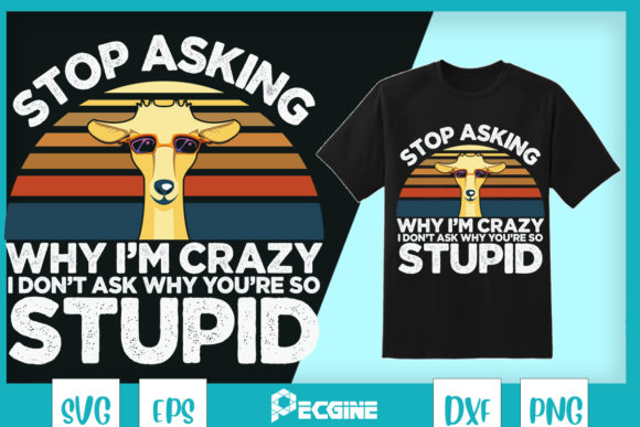 Funny Goat Stop Asking Why I'm Crazy Graphics