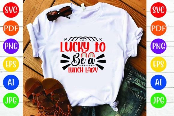 Lucky to Be a Lunch Lady: Graphics & T-Shirt Designs